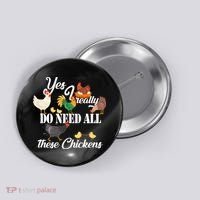 I Really Do Need All These Chickens Button thumb 0