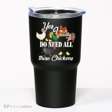 I Really Do Need All These Chickens Tumbler