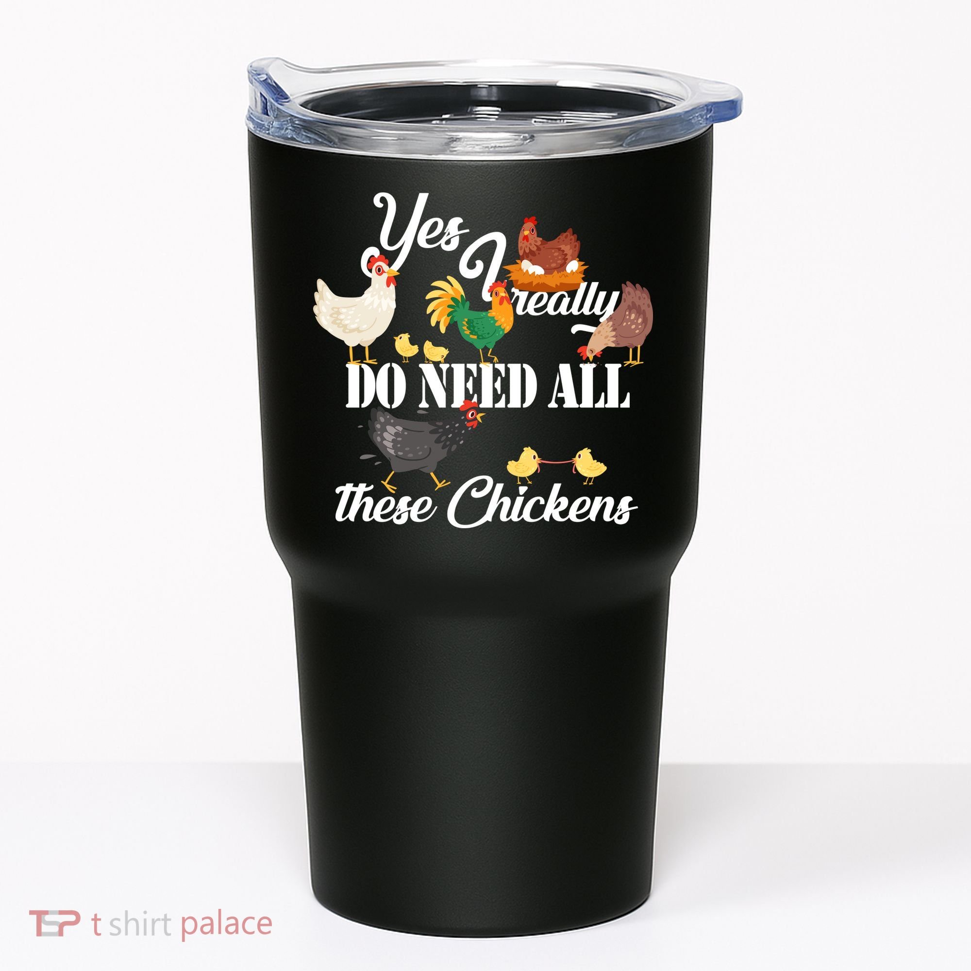 I Really Do Need All These Chickens Tumbler