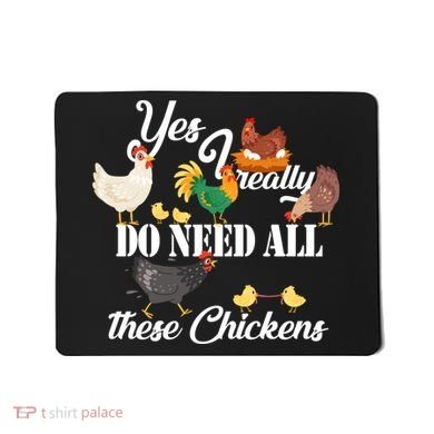 I Really Do Need All These Chickens Mousepad