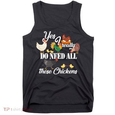 I Really Do Need All These Chickens Tank Top