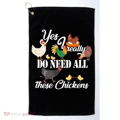 I Really Do Need All These Chickens Golf Towel