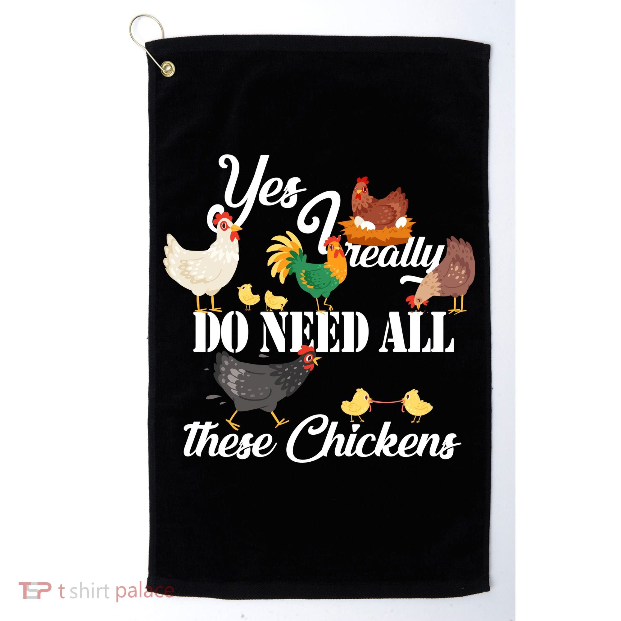 I Really Do Need All These Chickens Golf Towel