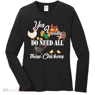 I Really Do Need All These Chickens Women's Long Sleeve Shirt