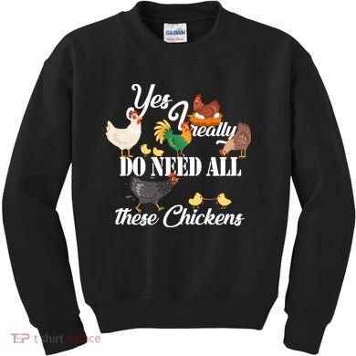 I Really Do Need All These Chickens Kids Sweatshirt