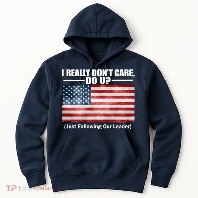 I Really Don't Care Do U Patriotic  Hoodie