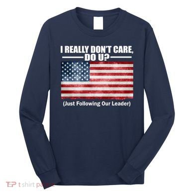 I Really Don't Care Do U Patriotic  Long Sleeve Shirt