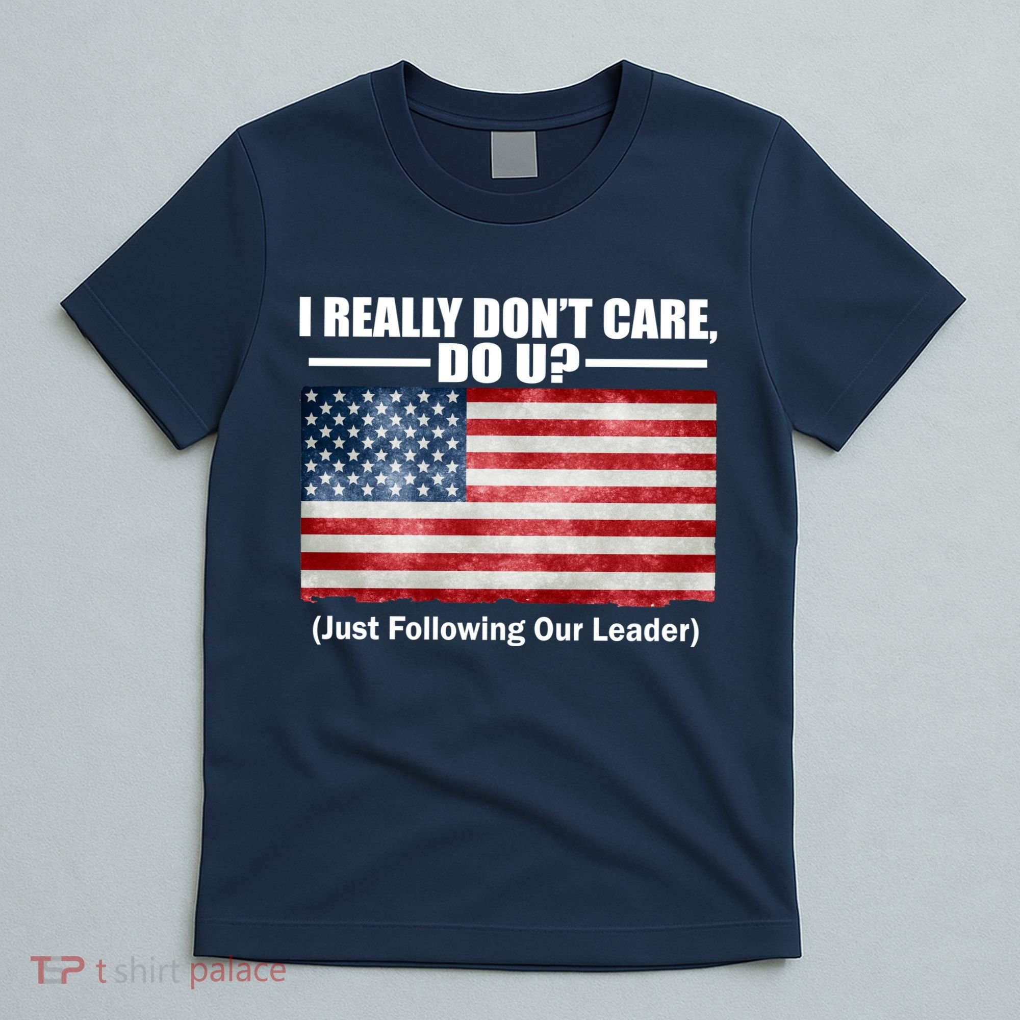 I Really Don't Care Do U Patriotic  T-Shirt