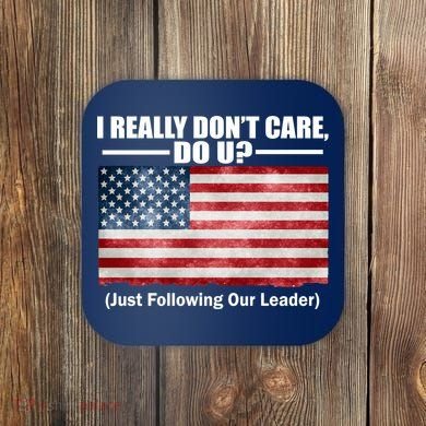 I Really Don't Care Do U Patriotic  Coaster