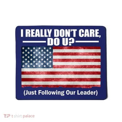 I Really Don't Care Do U Patriotic  Mousepad