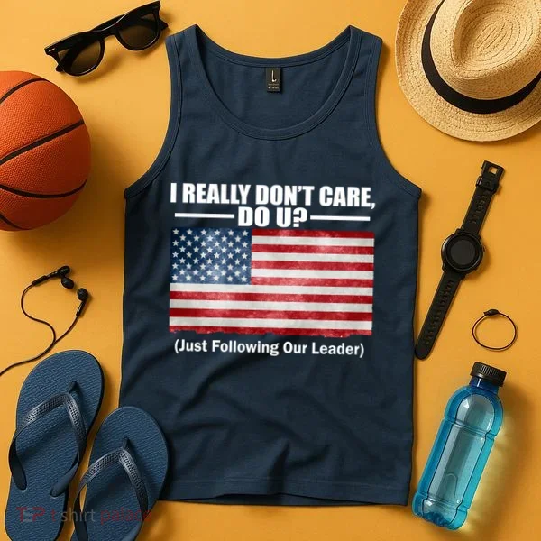 I Really Don't Care Do U Patriotic  Tank Top