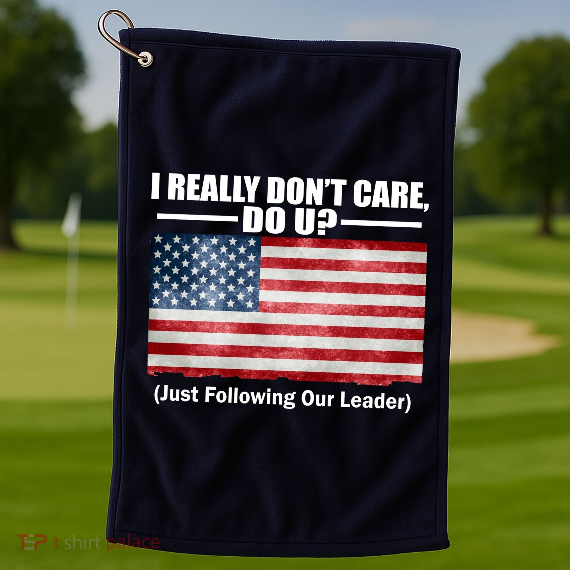 I Really Don't Care Do U Patriotic  Golf Towel