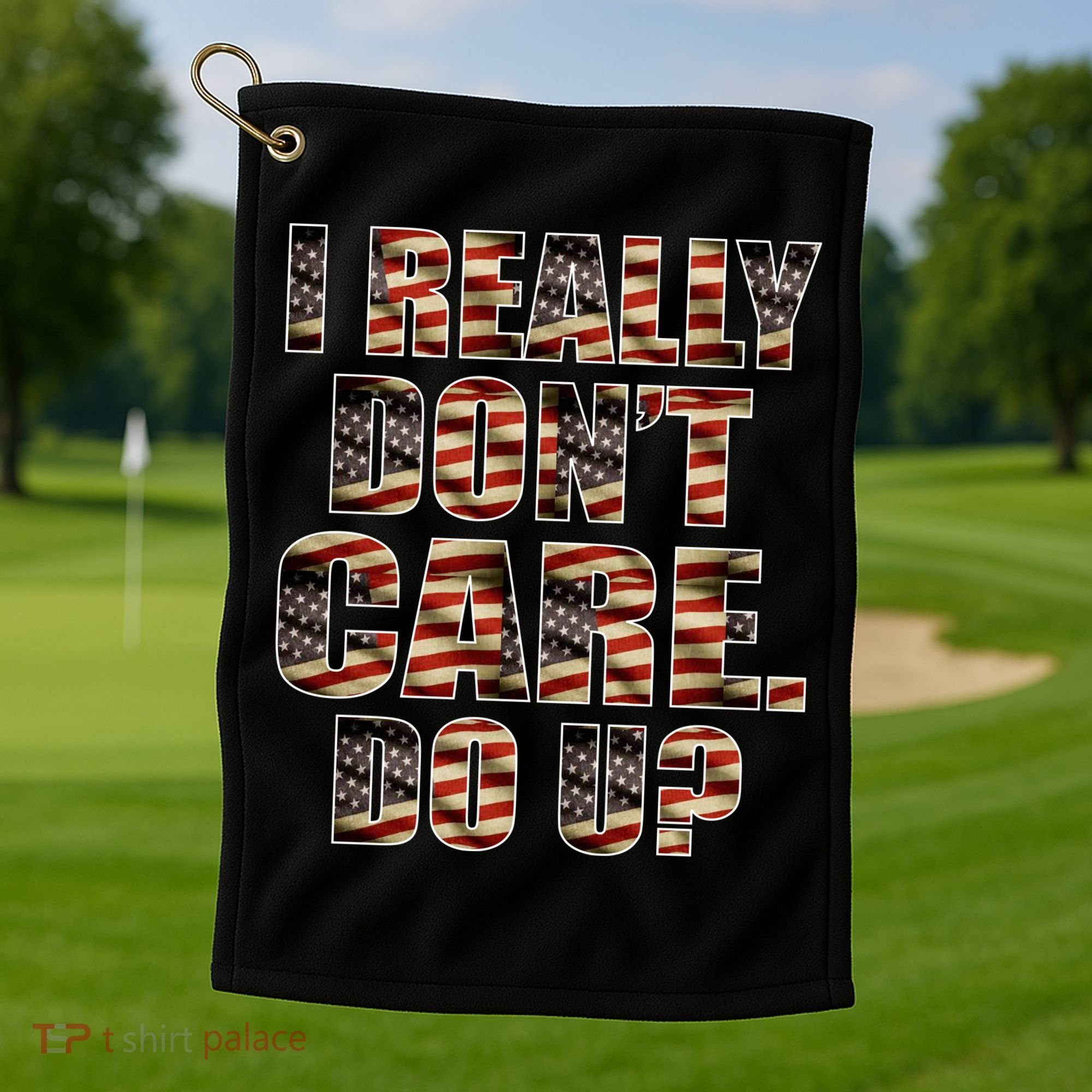 I Really Don't Care Do U Patriotic Trump Golf Towel