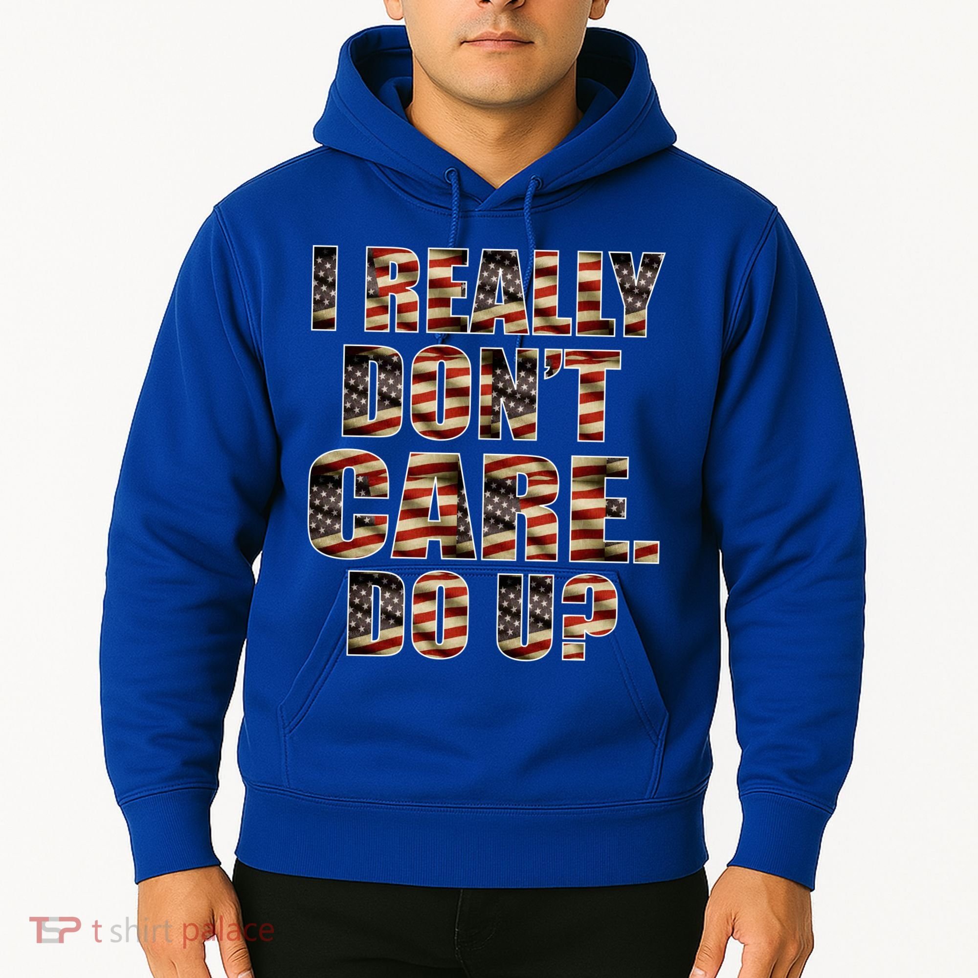 I Really Don't Care Do U Patriotic Trump Hoodie