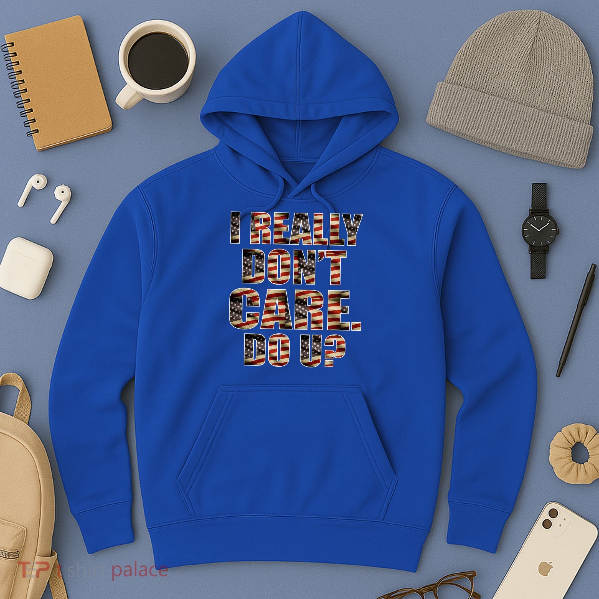 I Really Don't Care Do U Patriotic Trump Hoodie