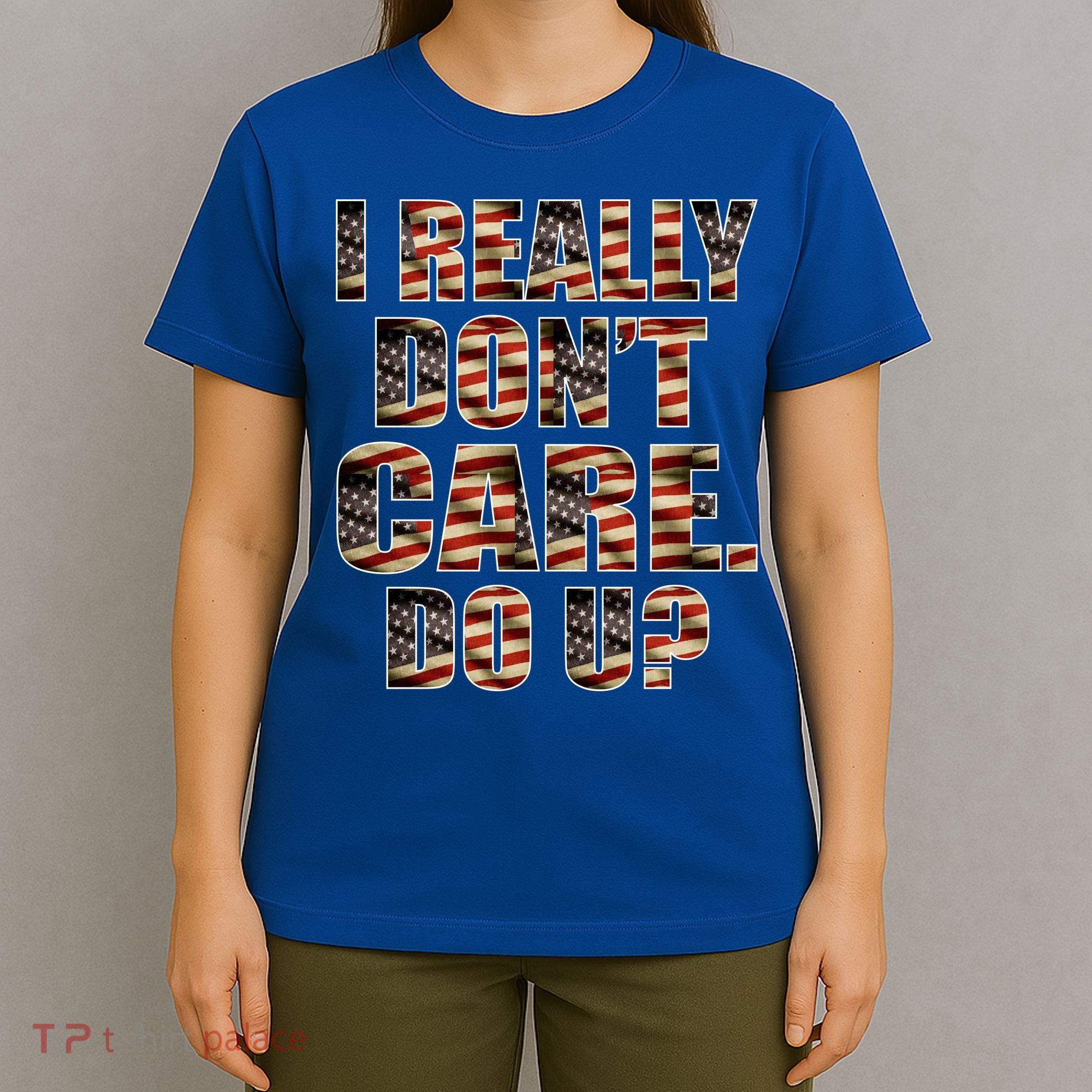 I Really Don't Care Do U Patriotic Trump T-Shirt