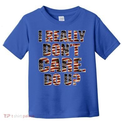 I Really Don't Care Do U Patriotic Trump Toddler T-Shirt
