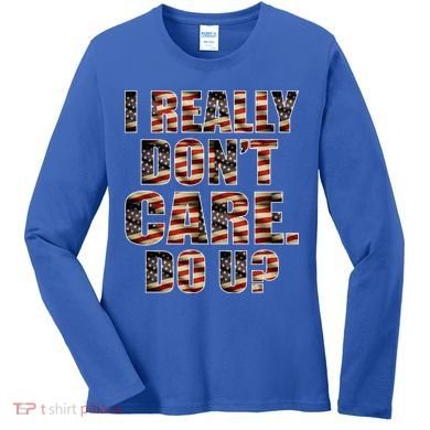 I Really Don't Care Do U Patriotic Trump Women's Long Sleeve Shirt