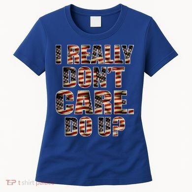 I Really Don't Care Do U Patriotic Trump Women's T-Shirt