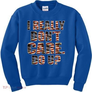 I Really Don't Care Do U Patriotic Trump Kids Sweatshirt
