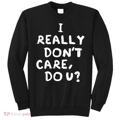 I Really Don't Care, Do U? Trump Sweatshirt