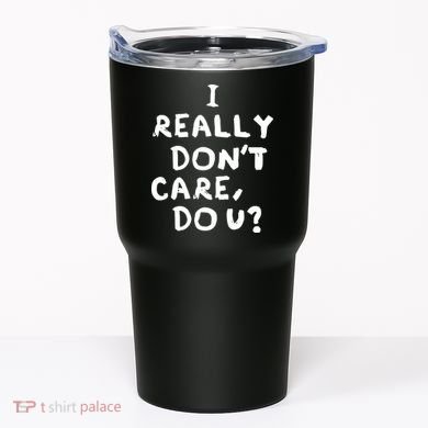 I Really Don't Care, Do U? Trump Tumbler