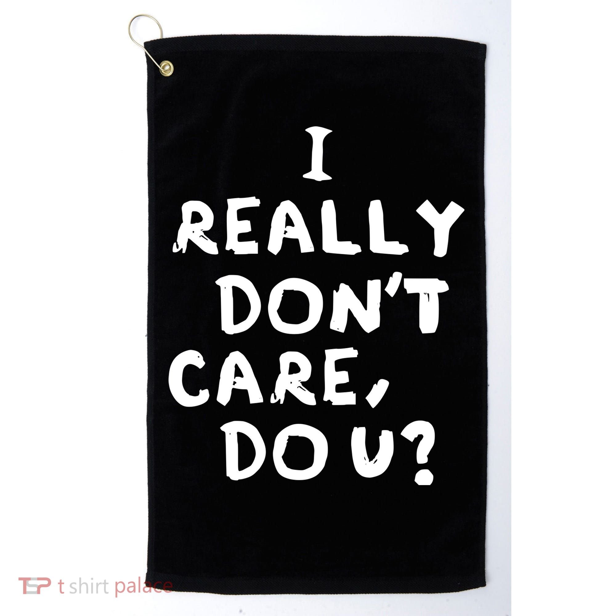 I Really Don't Care, Do U? Trump Golf Towel