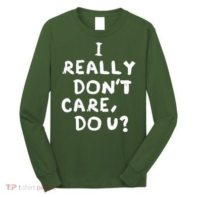 I Really Don't Care, Do U? Trump Long Sleeve Shirt