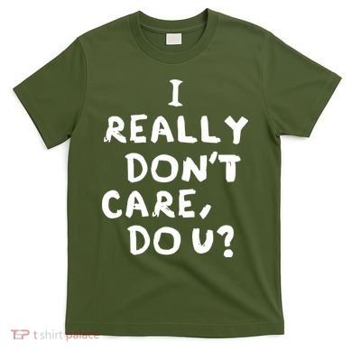 I Really Don't Care, Do U? Trump T-Shirt