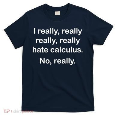 I Really Hate Calculus T-Shirt