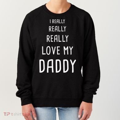 I Really Love My Daddy Women's Sweatshirt