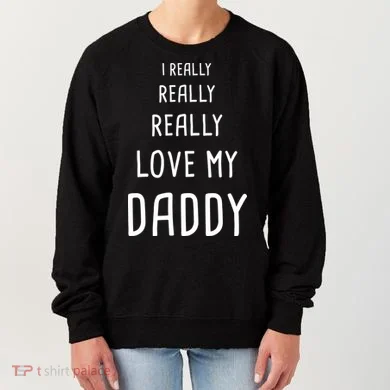 I Really Love My Daddy Women's Sweatshirt