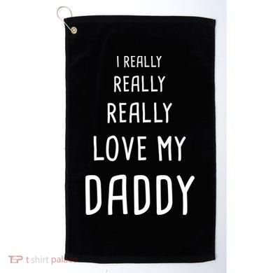 I Really Love My Daddy Golf Towel
