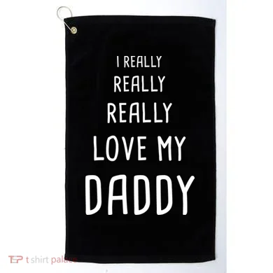 I Really Love My Daddy Golf Towel