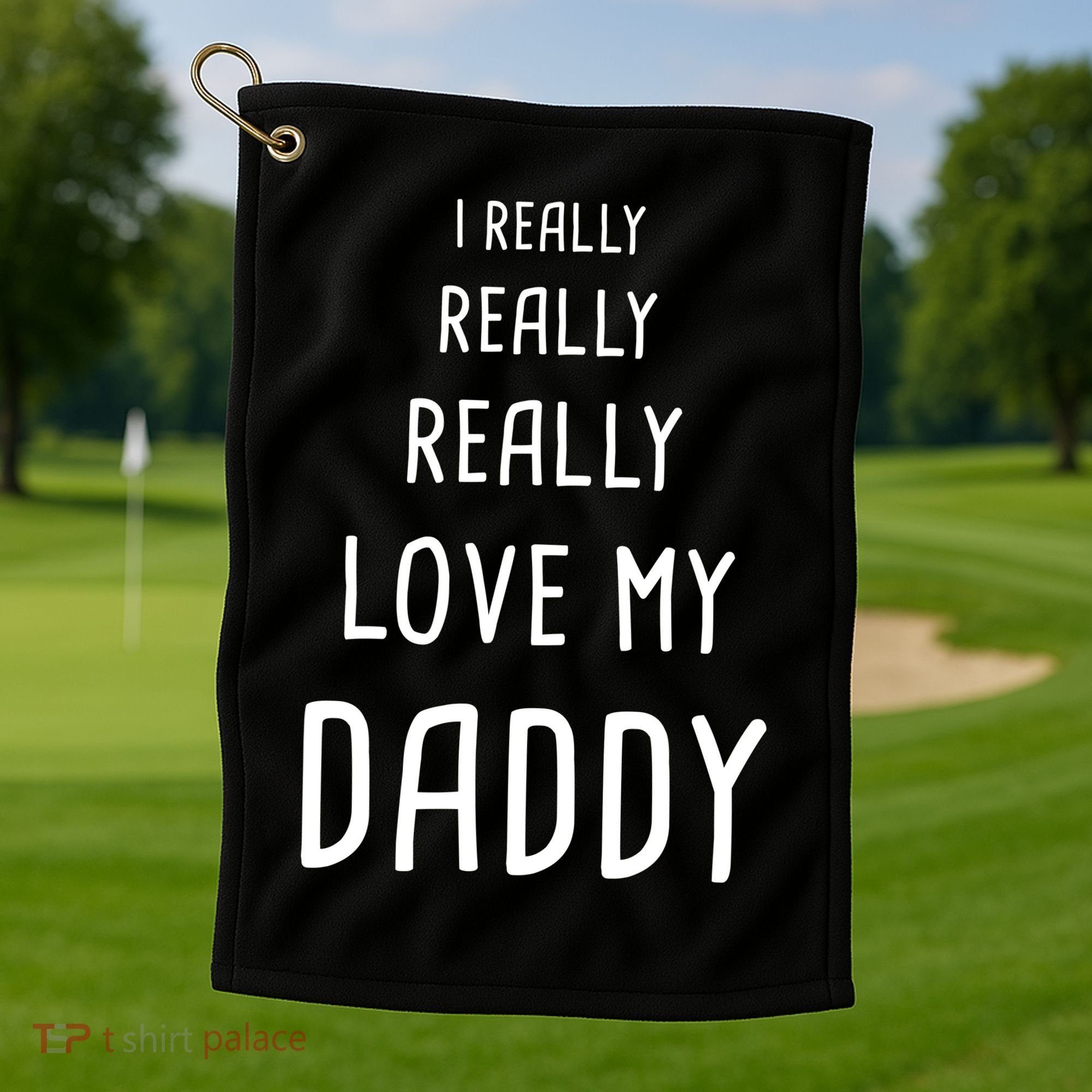 I Really Love My Daddy Golf Towel