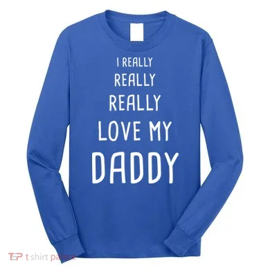 I Really Love My Daddy Long Sleeve Shirt