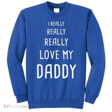 I Really Love My Daddy Sweatshirt