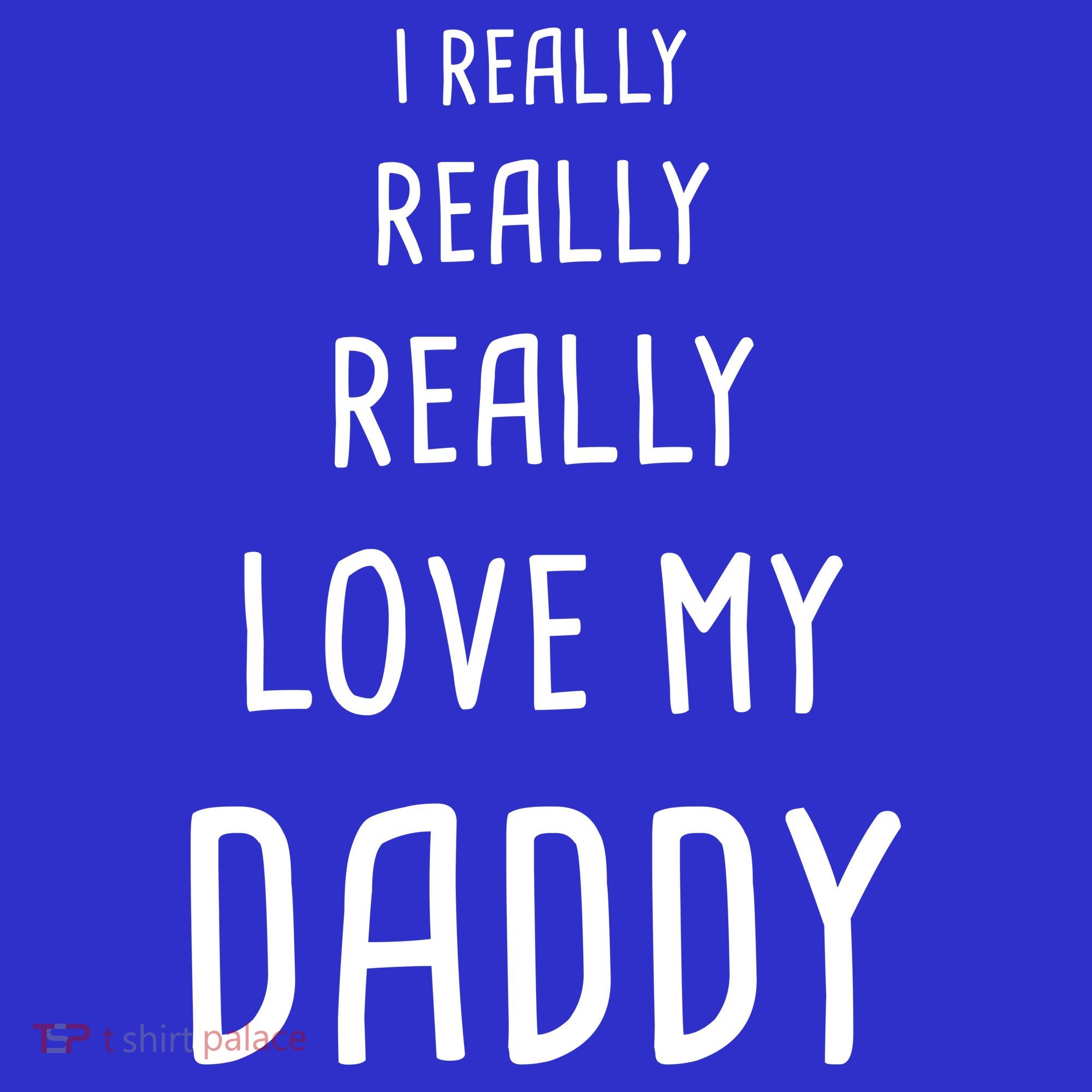I Really Love My Daddy T-Shirt