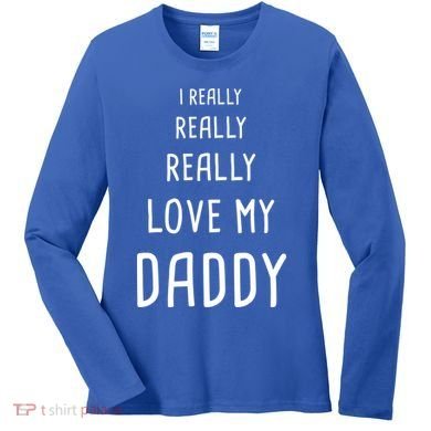 I Really Love My Daddy Women's Long Sleeve Shirt