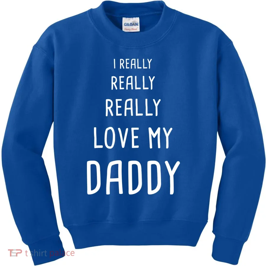 I Really Love My Daddy Kids Sweatshirt