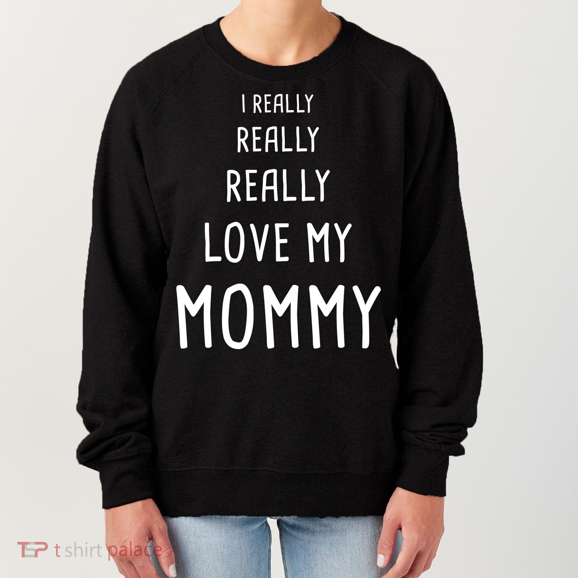 I Really Love My Mommy Women's Sweatshirt