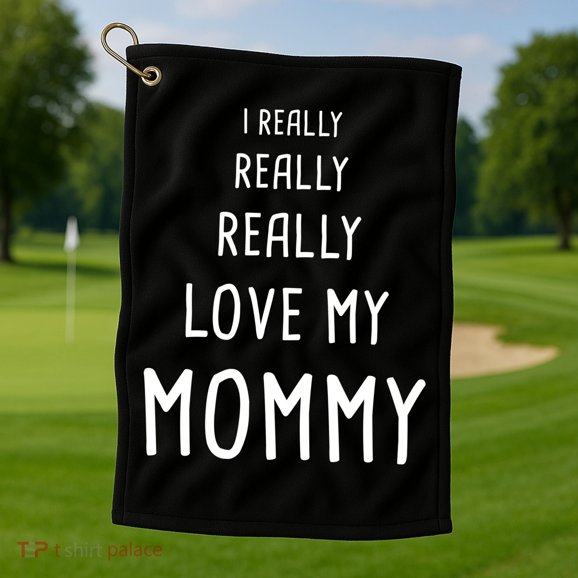 I Really Love My Mommy Golf Towel