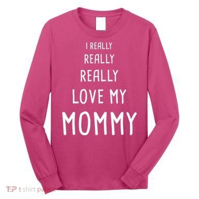 I Really Love My Mommy Long Sleeve Shirt
