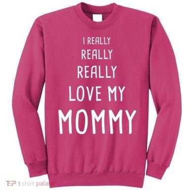I Really Love My Mommy Sweatshirt
