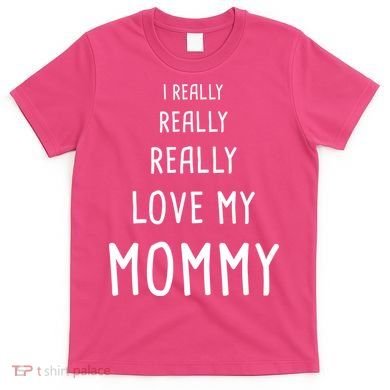 I Really Love My Mommy T-Shirt