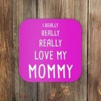 I Really Love My Mommy Coaster thumb 0