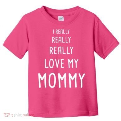 I Really Love My Mommy Toddler T-Shirt