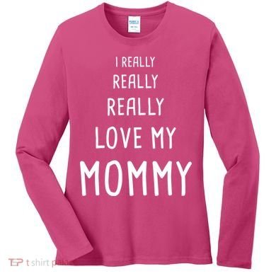 I Really Love My Mommy Women's Long Sleeve Shirt