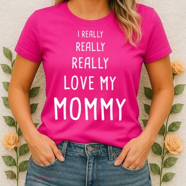 I Really Love My Mommy Women's T-Shirt