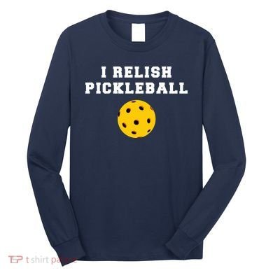 I Relish Pickleball Long Sleeve Shirt